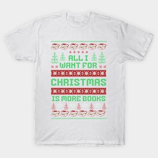 All I Want for Christmas is More Books T-Shirt